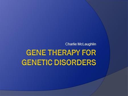 Charlie McLaughlin. What are Genetic Disorders?  Genetic disorders are illnesses stemming from errors in a person’s genes  Any mistake in a gene can.