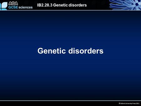 IB2.28.3 Genetic disorders © Oxford University Press 2011 Genetic disorders.