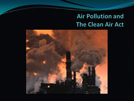How the U.S. judges air quality Clean Air Act of 1970 – First Federal Act to set air quality standards National Ambient Air Quality Standards (NAAQS):