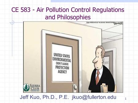 1 CE 583 - Air Pollution Control Regulations and Philosophies Jeff Kuo, Ph.D., P.E.