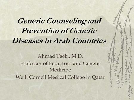 Ahmad Teebi, M.D. Professor of Pediatrics and Genetic Medicine