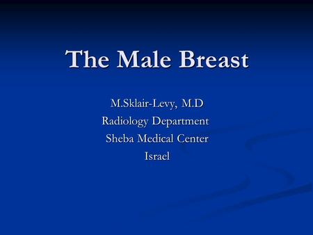 M.Sklair-Levy, M.D Radiology Department Sheba Medical Center Israel