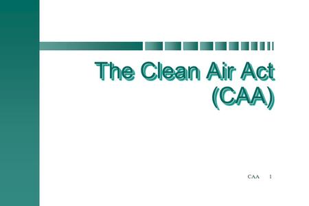 The Clean Air Act (CAA) CAA.