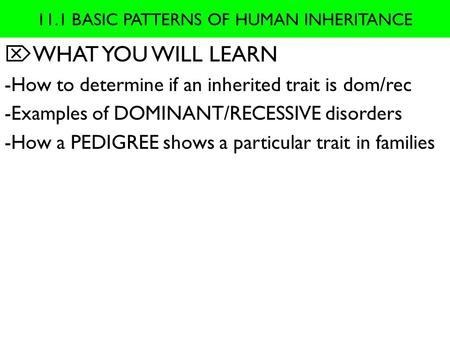 11.1 BASIC PATTERNS OF HUMAN INHERITANCE