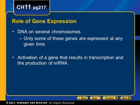 CH 11 pg217 Role of Gene Expression DNA on several chromosomes –Only some of these genes are expressed at any given time Activation of a gene that results.