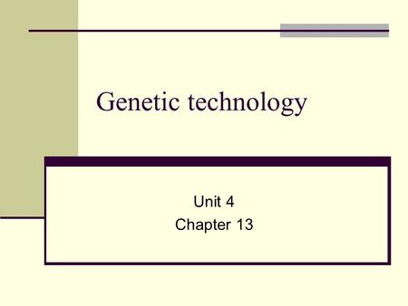 Genetic technology Unit 4 Chapter 13.