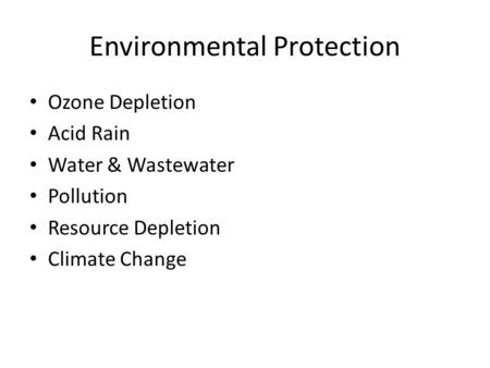 Environmental Protection Ozone Depletion Acid Rain Water & Wastewater Pollution Resource Depletion Climate Change.