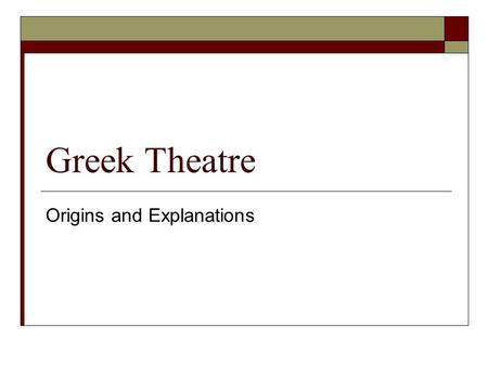 Greek Theatre Origins and Explanations. Origins of Greek Theatre  A theatrical culture that flourished in ancient Greece between 550 and 220 BC.  It.