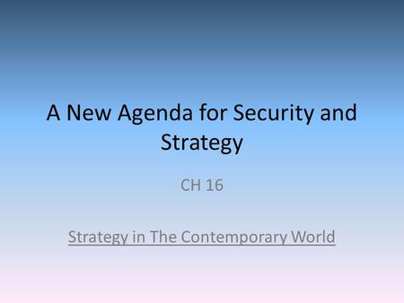 A New Agenda for Security and Strategy CH 16 Strategy in The Contemporary World.