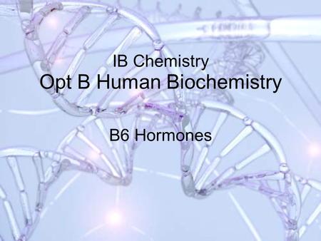 IB Chemistry Opt B Human Biochemistry B6 Hormones.