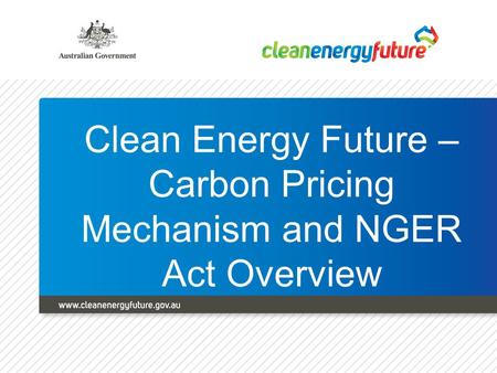 Clean Energy Future – Carbon Pricing Mechanism and NGER Act Overview.