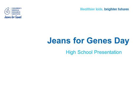 Jeans for Genes Day High School Presentation. Section: one What is Jeans for Genes Day?