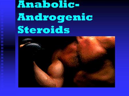 Anabolic- Androgenic Steroids Objectives: Differentiate between anabolic and androgenic steroids. Differentiate between anabolic and.