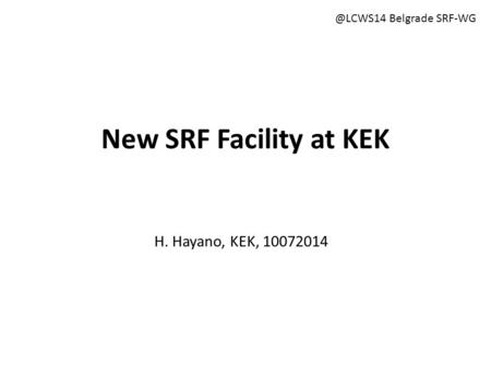 H. Hayano, KEK, 10072014 New SRF Facility at Belgrade SRF-WG.