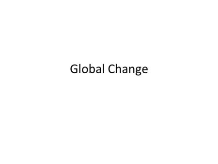 Global Change. 1. Greenhouse Effect Causes: green house gases (water vapor, carbon dioxide, methane, nitrous oxide (acid rain0, halogenated fluorocarbons,