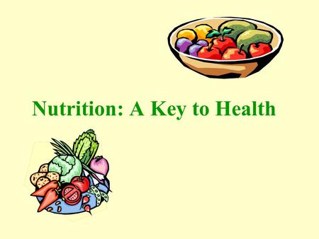 Nutrition: A Key to Health. Nutrition – What is a “Healthy Diet”? Dietary Guidelines for Americans.