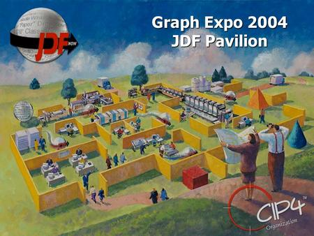 Graph Expo 2004 JDF Pavilion. JDF: Smart Flexible Workflows James E. Harvey CIP4 Organization Executive Director.