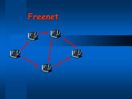 Freenet. Anonymity  Napster, Gnutella, Kazaa do not provide anonymity  Users know who they are downloading from  Others know who sent a query  Freenet.