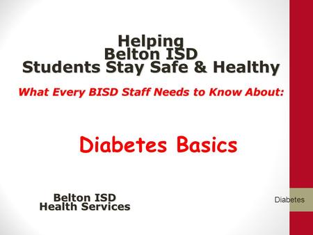 Helping Belton ISD Students Stay Safe & Healthy What Every BISD Staff Needs to Know About: Helping Belton ISD Students Stay Safe & Healthy What Every BISD.