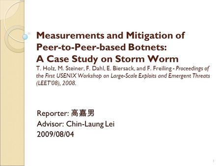 1 Measurements and Mitigation of Peer-to-Peer-based Botnets: A Case Study on Storm Worm T. Holz, M. Steiner, F. Dahl, E. Biersack, and F. Freiling - Proceedings.