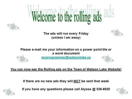 The ads will run every Friday (unless I am away) Please  me your information on a power point tile or a word document