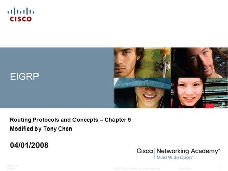 © 2007 Cisco Systems, Inc. All rights reserved.Cisco Public ITE PC v4.0 Chapter 1 1 EIGRP Routing Protocols and Concepts – Chapter 9 Modified by Tony Chen.