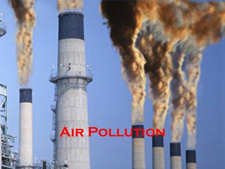Air pollution Air Pollution. The challenges of air pollution legislation Challenges of Risk Assessment Economic consequences of over- regulation.