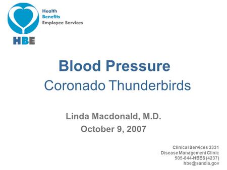 Clinical Services 3331 Disease Management Clinic 505-844-HBES (4237) Blood Pressure Linda Macdonald, M.D. October 9, 2007 Coronado Thunderbirds.