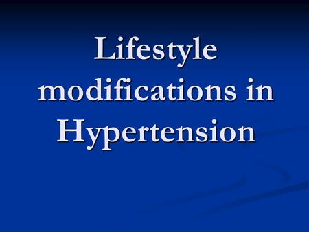 Lifestyle modifications in Hypertension. Blood Pressure The pressure in the arterial blood vessels results from: The pressure in the arterial blood vessels.