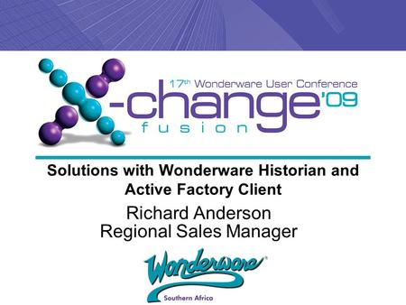 Solutions with Wonderware Historian and Active Factory Client Richard Anderson Regional Sales Manager.