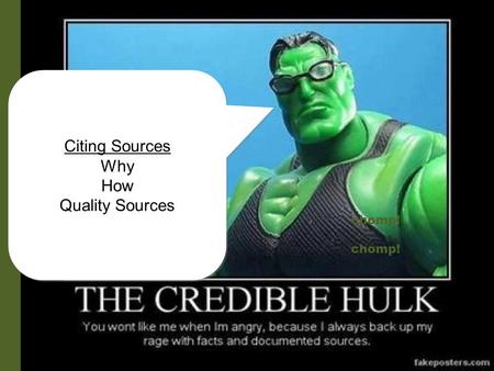 chomp! Citing Sources Why How Quality Sources Citing Sources Why How Quality Sources.