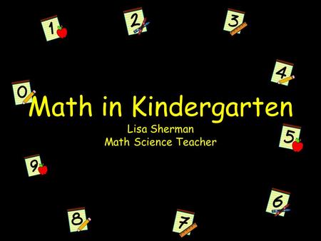 Math in Kindergarten Lisa Sherman Math Science Teacher.