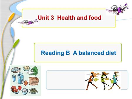 Unit 3 Health and food Reading B A balanced diet.