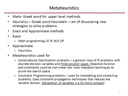 Metaheuristics Meta- Greek word for upper level methods