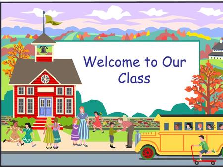 Welcome to Our Class. Welcome to First Grade!  Hold on…I have lots of information to give you in a short amount of time  Please let me know if you have.
