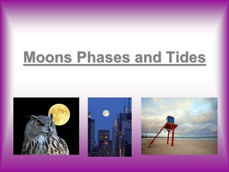 Moons Phases and Tides.