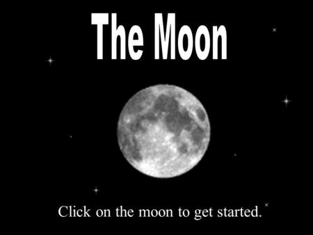 Click on the moon to get started.. FUN FACTS ABOUT THE MOON Click on Next Movie below when the movie stops. Next Movie.