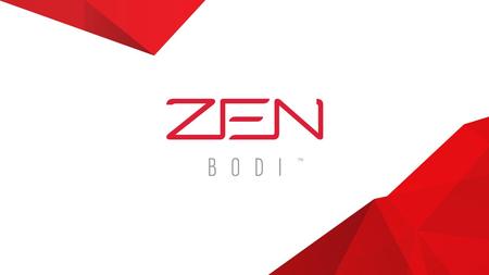 INTRODUCING ZEN BODI™ A powerful system that targets the