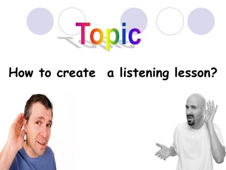 How to create a listening lesson?. Do you think listening is important or not? Why?