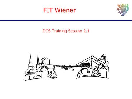 Joachim Schultes University of Wuppertal FIT Wiener DCS Training Session 2.1.