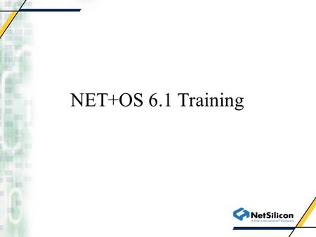 NET+OS 6.1 Training. BSP NET+OS 6.1 BSP Initialization Memory map New features Debugging Porting Issues.