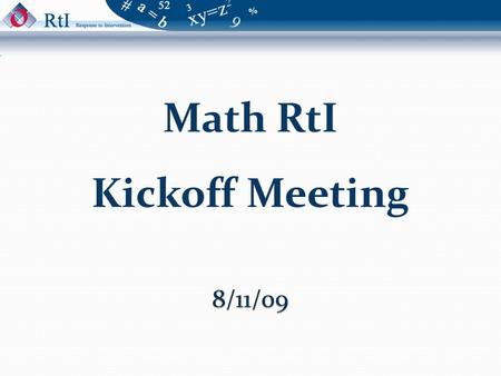 Math RtI Kickoff Meeting. Welcome/Introductions Mike Klavon K-12 Math Consultant Robyn Lucas K-5 Math Consultant Sara Gortsema Early Intervention Project.