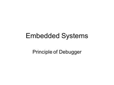 Embedded Systems Principle of Debugger. Reference Materials    kl.de/avr_projects/arm_projects/#winarmhttp://www.siwawi.arubi.uni-