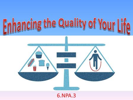 6.NPA.3. Bellringer Describe what a “healthy weight” means to you. How would someone obtain and maintain a healthy weight? ( 3 – 6 sentences )