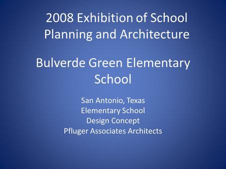 Bulverde Green Elementary School San Antonio, Texas Elementary School Design Concept Pfluger Associates Architects 2008 Exhibition of School Planning and.