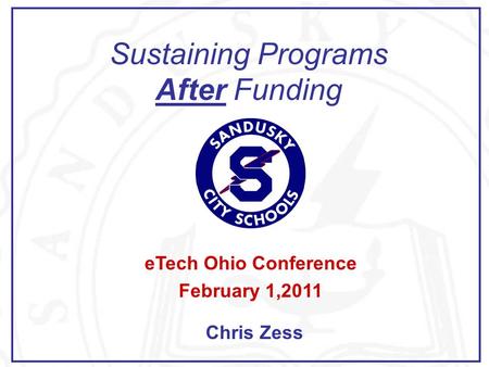 Sustaining Programs After Funding eTech Ohio Conference February 1,2011 Chris Zess.