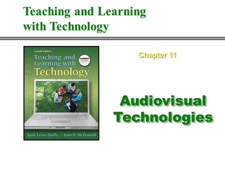 Audiovisual Technologies Chapter 11 Teaching and Learning with Technology.