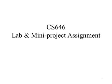 1 CS646 Lab & Mini-project Assignment. 2 Mechanics Everything is to be submitted through Boddington –Everything must be identified with your library/University.