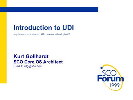 Introduction to UDI  Kurt Gollhardt SCO Core OS Architect
