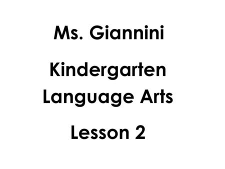 Ms. Giannini Kindergarten Language Arts Lesson 2.